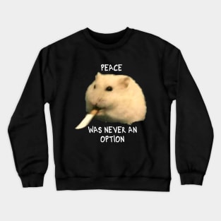 Peace was never an option hamster Crewneck Sweatshirt